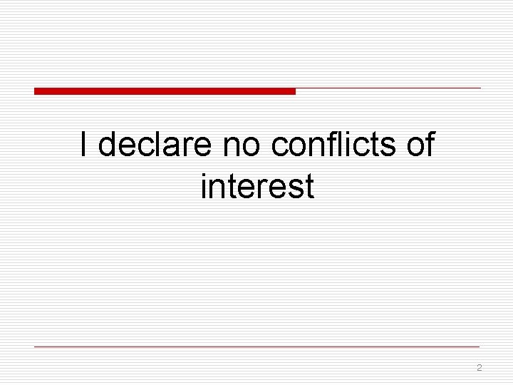 I declare no conflicts of interest 2 