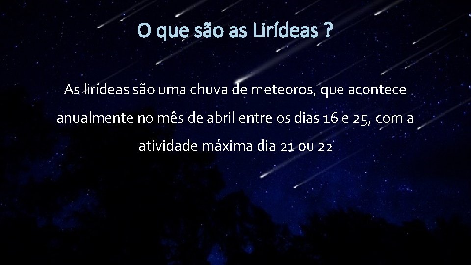 O que são as Lirídeas ? As lirídeas são uma chuva de meteoros, que