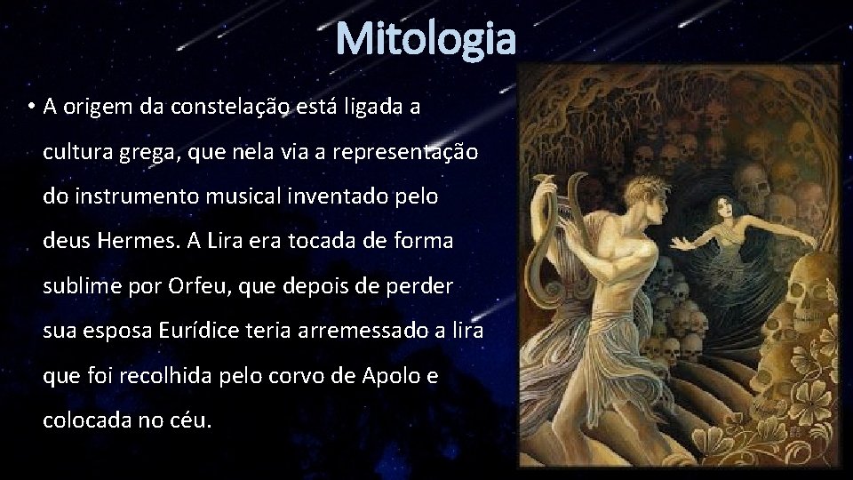 Mitologia • A origem da constelação está ligada a cultura grega, que nela via