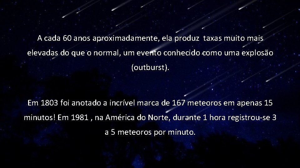 A cada 60 anos aproximadamente, ela produz taxas muito mais elevadas do que o