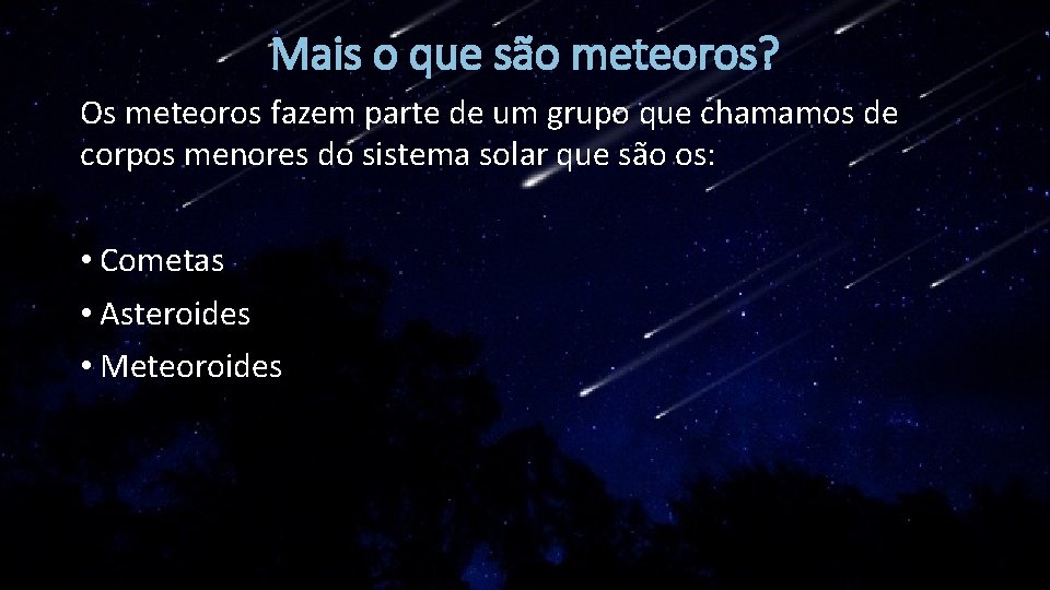 Mais o que são meteoros? Os meteoros fazem parte de um grupo que chamamos