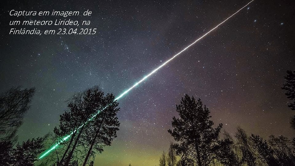 Captura em imagem de um meteoro Lirídeo, na Finlândia, em 23. 04. 2015 