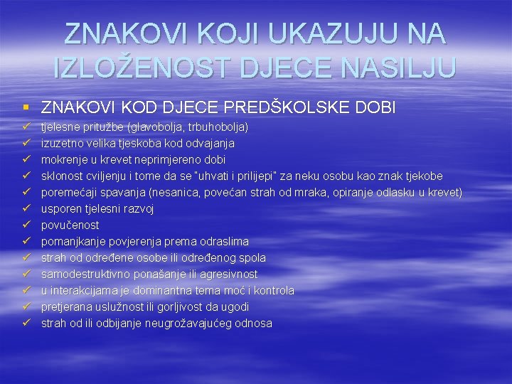 ZNAKOVI KOJI UKAZUJU NA IZLOŽENOST DJECE NASILJU § ZNAKOVI KOD DJECE PREDŠKOLSKE DOBI ü