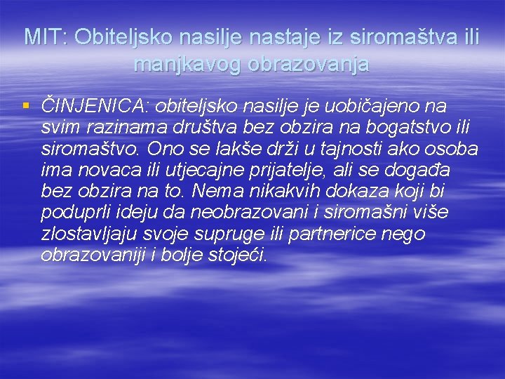 MIT: Obiteljsko nasilje nastaje iz siromaštva ili manjkavog obrazovanja § ČINJENICA: obiteljsko nasilje je