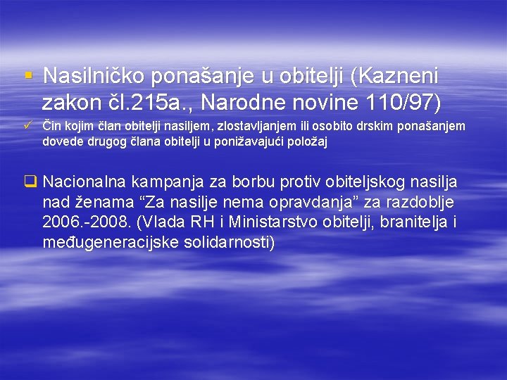 § Nasilničko ponašanje u obitelji (Kazneni zakon čl. 215 a. , Narodne novine 110/97)