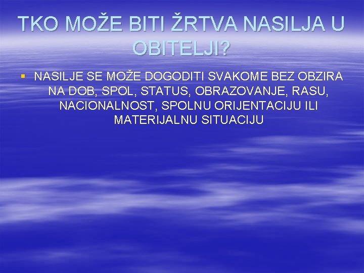 TKO MOŽE BITI ŽRTVA NASILJA U OBITELJI? § NASILJE SE MOŽE DOGODITI SVAKOME BEZ