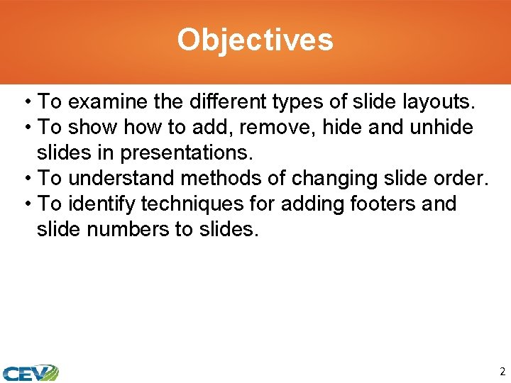 Objectives • To examine the different types of slide layouts. • To show to