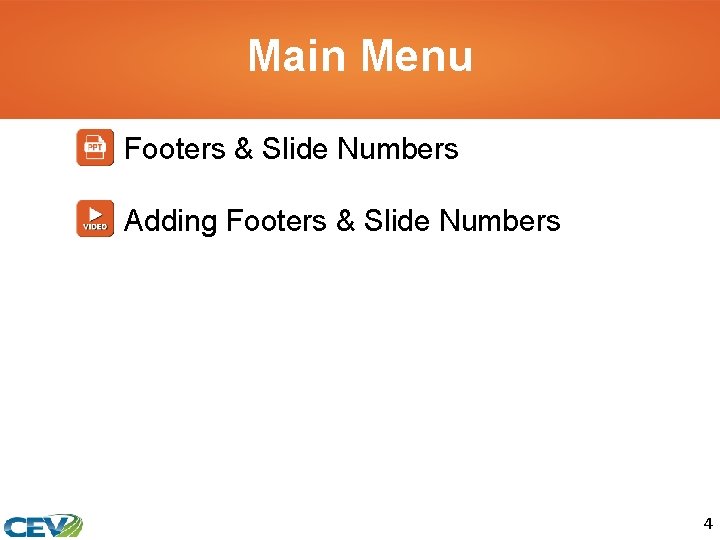Main Menu Footers & Slide Numbers Adding Footers & Slide Numbers 4 