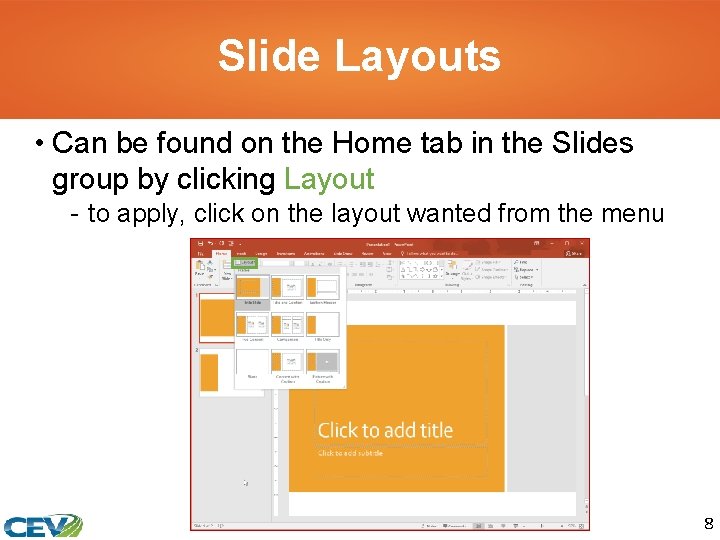 Slide Layouts • Can be found on the Home tab in the Slides group