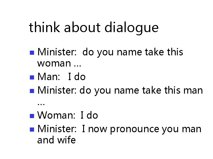 think about dialogue Minister: do you name take this woman … n Man: I