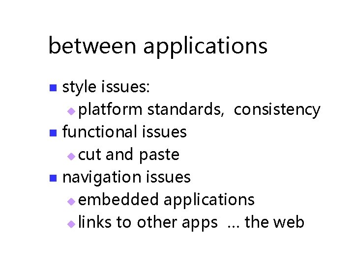 between applications style issues: u platform standards, consistency n functional issues u cut and