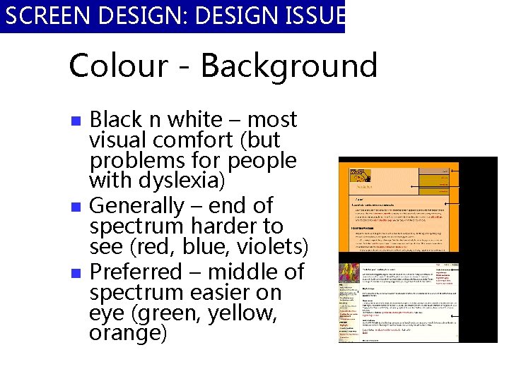 SCREEN DESIGN: DESIGN ISSUES Colour - Background n n n Black n white –