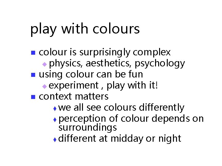 play with colours n n n colour is surprisingly complex u physics, aesthetics, psychology