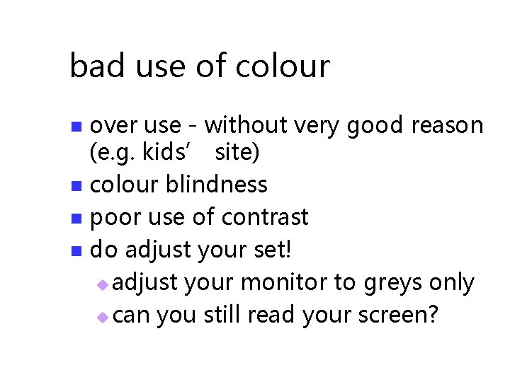 bad use of colour over use - without very good reason (e. g. kids’