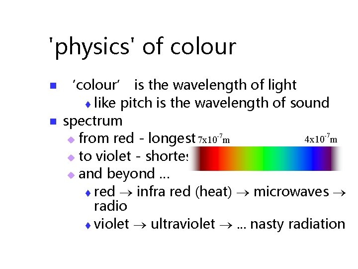 'physics' of colour n n ‘colour’ is the wavelength of light t like pitch