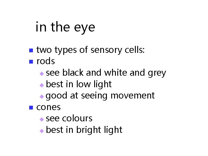in the eye n n n two types of sensory cells: rods u see