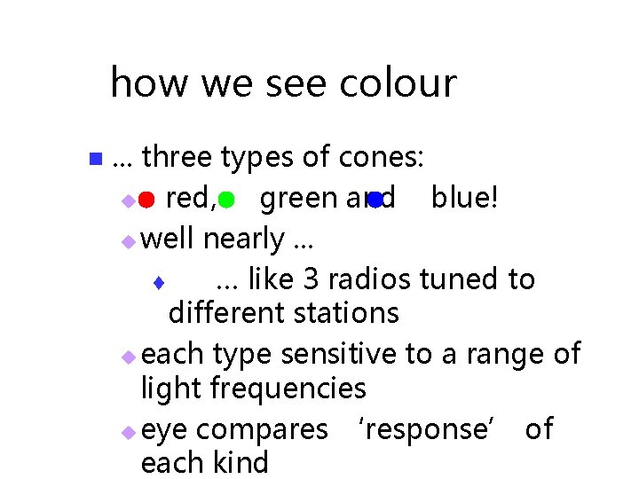 how we see colour n . . . three types of cones: u red,