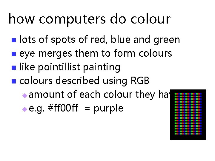 how computers do colour lots of spots of red, blue and green n eye