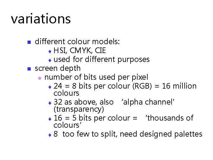 variations n n different colour models: t HSI, CMYK, CIE t used for different