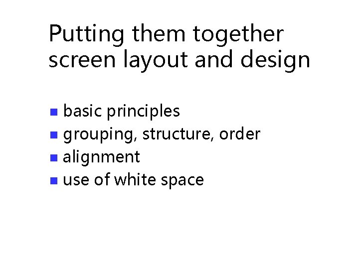Putting them together screen layout and design basic principles n grouping, structure, order n