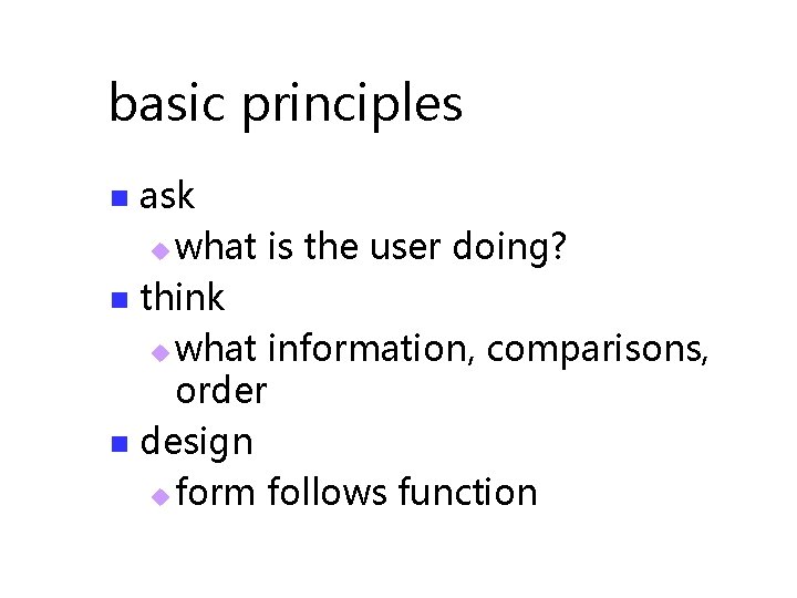 basic principles ask u what is the user doing? n think u what information,