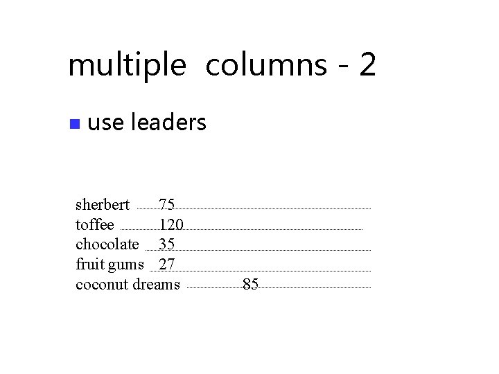 multiple columns - 2 n use leaders sherbert 75 toffee 120 chocolate 35 fruit