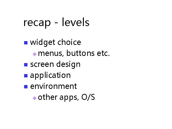 recap - levels widget choice u menus, buttons etc. n screen design n application