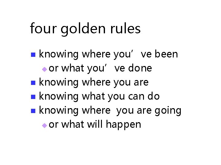 four golden rules knowing where you’ve been u or what you’ve done n knowing