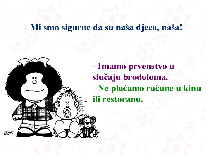 - Mi smo sigurne da su naša djeca, naša! - Imamo prvenstvo u slučaju