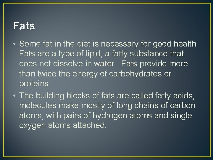 Fats • Some fat in the diet is necessary for good health. Fats are