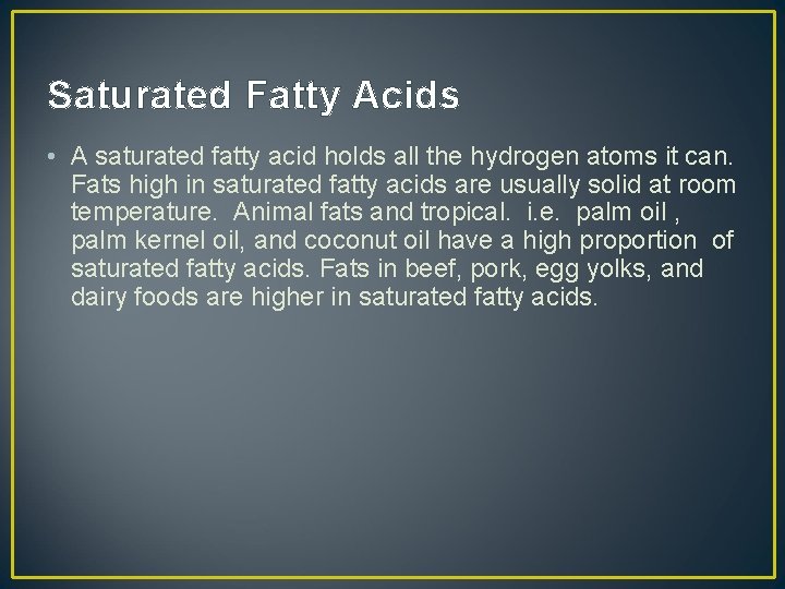 Saturated Fatty Acids • A saturated fatty acid holds all the hydrogen atoms it