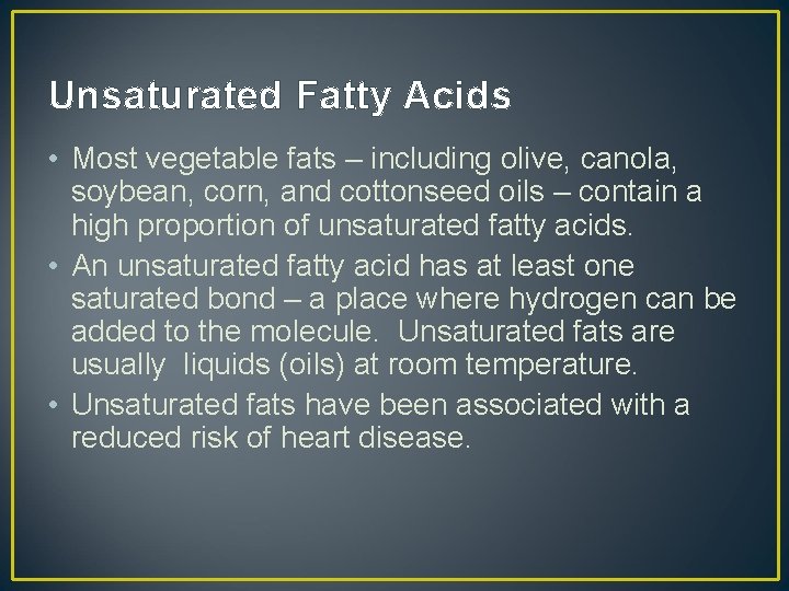 Unsaturated Fatty Acids • Most vegetable fats – including olive, canola, soybean, corn, and