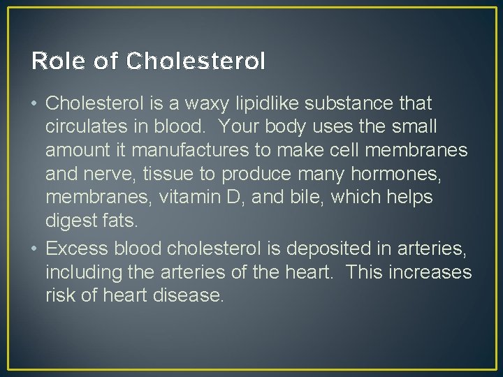 Role of Cholesterol • Cholesterol is a waxy lipidlike substance that circulates in blood.