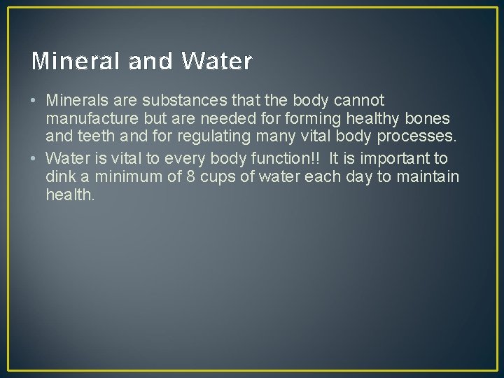 Mineral and Water • Minerals are substances that the body cannot manufacture but are