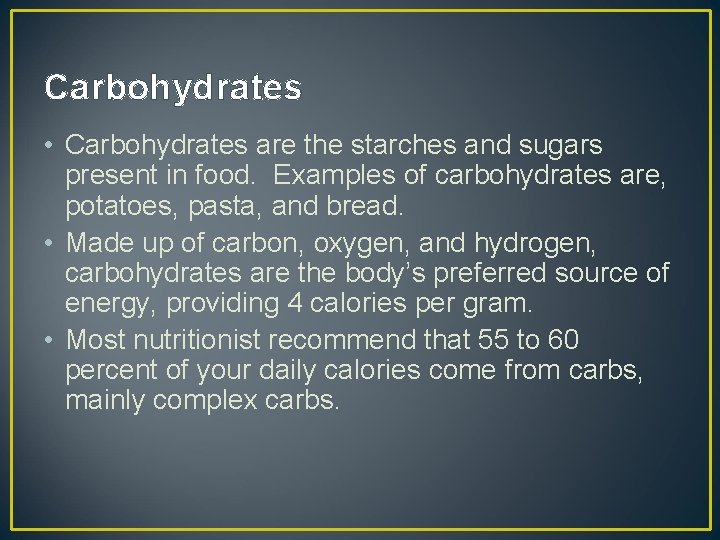 Carbohydrates • Carbohydrates are the starches and sugars present in food. Examples of carbohydrates