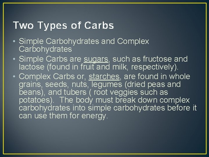 Two Types of Carbs • Simple Carbohydrates and Complex Carbohydrates • Simple Carbs are