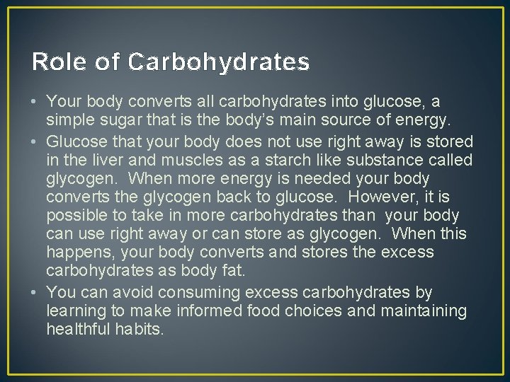 Role of Carbohydrates • Your body converts all carbohydrates into glucose, a simple sugar