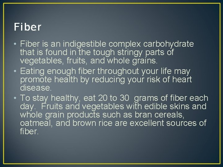 Fiber • Fiber is an indigestible complex carbohydrate that is found in the tough