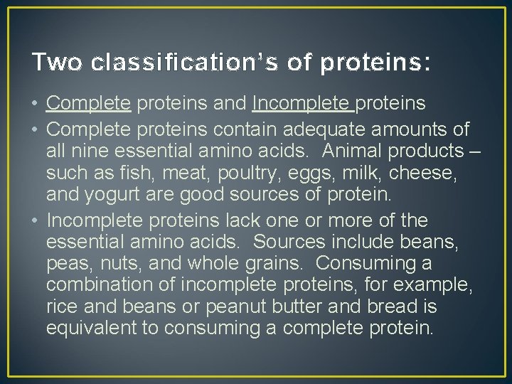 Two classification’s of proteins: • Complete proteins and Incomplete proteins • Complete proteins contain