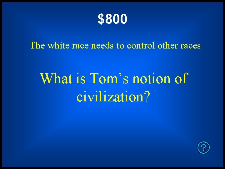 $800 The white race needs to control other races What is Tom’s notion of