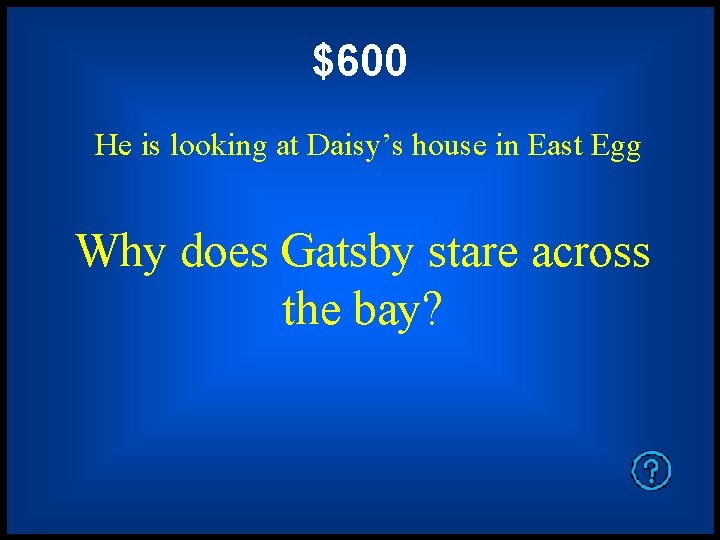 $600 He is looking at Daisy’s house in East Egg Why does Gatsby stare