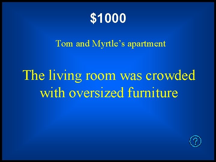 $1000 Tom and Myrtle’s apartment The living room was crowded with oversized furniture 