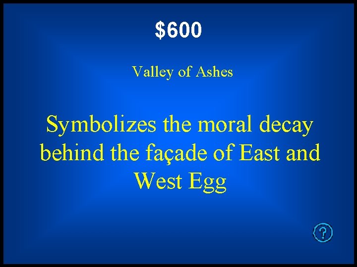 $600 Valley of Ashes Symbolizes the moral decay behind the façade of East and