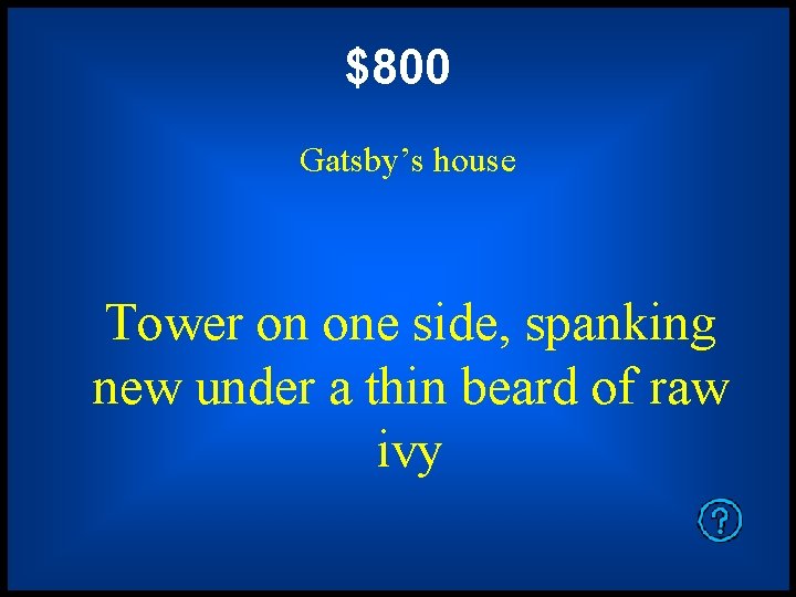 $800 Gatsby’s house Tower on one side, spanking new under a thin beard of