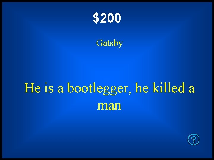 $200 Gatsby He is a bootlegger, he killed a man 