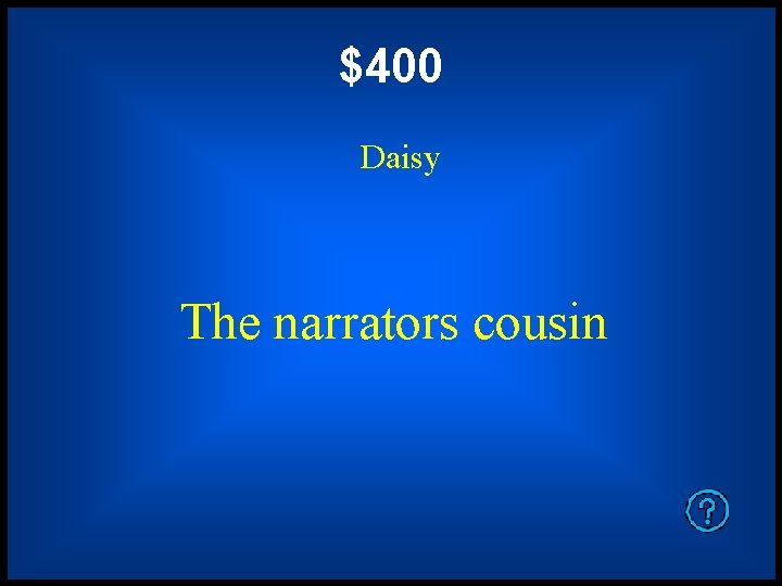 $400 Daisy The narrators cousin 