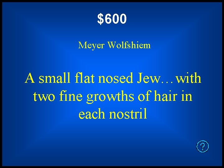 $600 Meyer Wolfshiem A small flat nosed Jew…with two fine growths of hair in