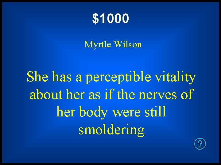 $1000 Myrtle Wilson She has a perceptible vitality about her as if the nerves