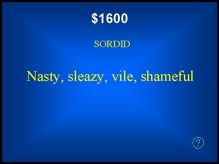 $1600 SORDID Nasty, sleazy, vile, shameful 