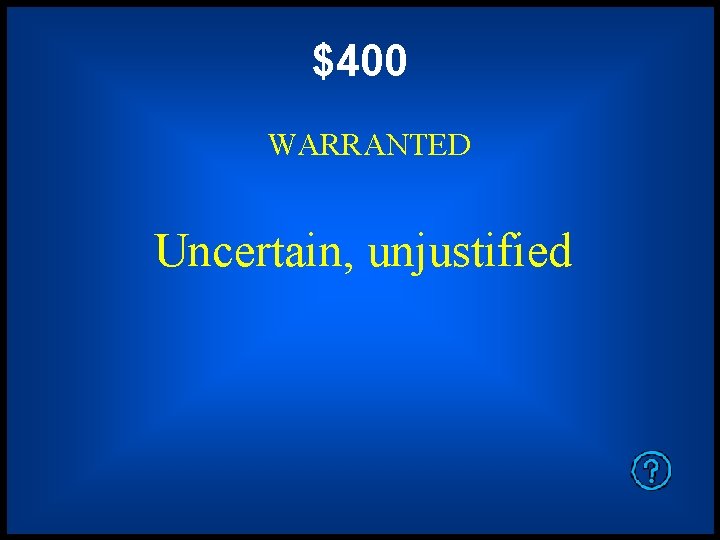 $400 WARRANTED Uncertain, unjustified 